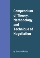 Compendium of Theory, Methodology, and Technique of Negotiation 1716084423 Book Cover