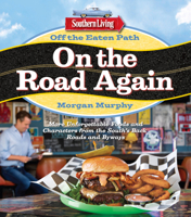Southern Living Off the Eaten Path: On the Road Again: Discovering Uncommon Food and Unforgettable Characters Where the Blacktop Ends 0848744446 Book Cover