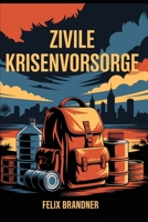 Zivile Krisenvorsorge: Notfallvorsorge, Eigenversorgung und Sicherheit in Krisenzeiten zuverlässig planen und umsetzen (LebensKompass Verlag) (German Edition) B0FP5TF61S Book Cover