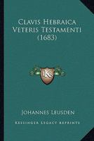Clavis Hebraica Veteris Testamenti (1683) 1166488799 Book Cover