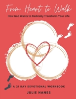 From Heart to Walk: How God Wants to Radically Transform Your Life B0C1J5BPYS Book Cover