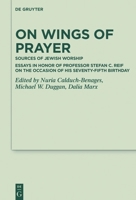 On Wings of Prayer : Sources of Jewish Worship; Essays in Honor of Professor Stefan C. Reif on the Occasion of His Seventy-Fifth Birthday 311062995X Book Cover