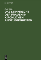 Das Stimmrecht der Frauen in kirchlichen Angelegenheiten: Ein Vortrag 3111179370 Book Cover