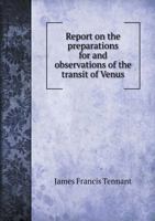 Report on the Preparations for and Observations of the Transit of Venus 5518866895 Book Cover