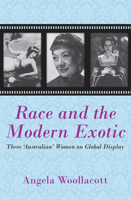 Race and the Modern Exotic: Three 'Australian' Women on Global Display 1921867124 Book Cover