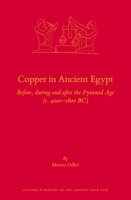 Copper in Ancient Egypt: Before, During and After the Pyramid Age (C. 4000 – 1600 Bc) 9004524088 Book Cover