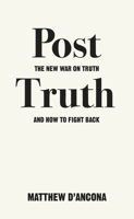 Post-Truth: The New War on Truth and How to Fight Back 1785036874 Book Cover