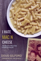 I Hate Mac n Cheese!: Wounds of Abuse Heal, Yet the Scars Remain 1088006981 Book Cover