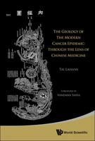 The Geology of the Modern Cancer Epidemic: Through the Lens of Chinese Medicine 9814436313 Book Cover