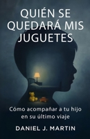 Quién se quedará mis juguetes: Cómo acompañar a tu hijo en su último viaje (Spanish Edition) 9916787107 Book Cover