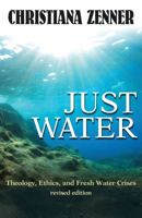 Just Water: Theology, Ethics, and Fresh Water Crises 162698297X Book Cover