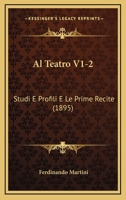 Al Teatro V1-2: Studi E Profili E Le Prime Recite (1895) 1167685695 Book Cover