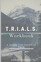T. R. I. A. L. S. : A Journey from Anxiety to Peace Workbook 1734531908 Book Cover