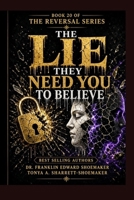 The Lie They Need You to Believe : How Manipulators Construct False Realities: THE REVERSAL SERIES — BOOK 20 — SERIES FINAL B0HGLBYQDY Book Cover
