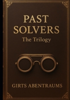 PAST SOLVERS: THE TRILOGY B0F5Q4Z9J2 Book Cover