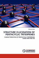 STRUCTURE ELUCIDATION OF PENTACYCLIC TRITERPENES: CHARACTERIZATION OF PENTACYCLIC TRITERPENES USING NMR AND MS 3844389008 Book Cover