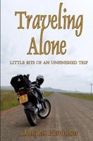 Traveling Alone: Little Bits of an Unfinished Trip 1480261696 Book Cover