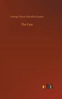 The Fate: A Tale of Stirring Times (Classic Reprint) 9355758332 Book Cover