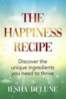 The Happiness Recipe - Discover the Unique Ingredients You Need to Thrive 1645166554 Book Cover