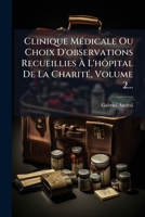Clinique MÃ(c)dicale Ou Choix D'observations Recueillies Ã L'hôpital De La CharitÃ(c), Volume 2... (French Edition) 1024696359 Book Cover
