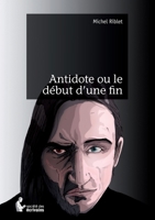 Antidote ou le début d'une fin (French Edition) 2342038038 Book Cover
