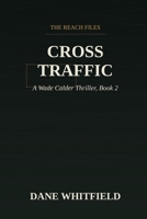 Cross Traffic: A Wade Calder Thriller, Book 2 (The Reach Files) B0HJ7XSMV6 Book Cover