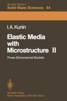 Elastic Media with Microstructure II: Three-Dimensional Models 3642819621 Book Cover