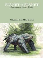 Planet to Planet: Creatures and Strange Worlds 1387477951 Book Cover