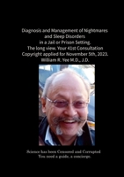 Diagnosis and Management of Nightmares and Sleep Disorders in a Jail or Prison Setting. The long view. Your 41st Consultation Copyright applied for No 1304811670 Book Cover