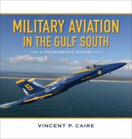 Military Aviation in the Gulf South: A Photographic History 0807164119 Book Cover