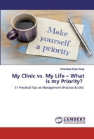 My Clinic vs. My Life – What is my Priority?: 51 Practical Tips on Management 6202553936 Book Cover
