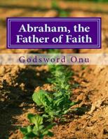 Abraham, the Father of Faith 1508830029 Book Cover