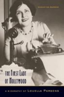 The First Lady of Hollywood: A Biography of Louella Parsons 0520249852 Book Cover