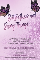 Butterflies and Shiny Things: A Women's Guide On How To Manage Financial Distractions B08N3F353Q Book Cover