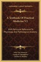 A Textbook of Practical Medicine V2: With Particular Reference to Physiology and Pathological Anatomy 1163312525 Book Cover