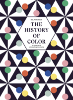 The History of Colour: How we see, use and understand colour 0711288844 Book Cover