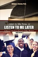 Listen to Me Now, or Listen to Me Later: A Memoir of Academic Success for College Students 1465269908 Book Cover