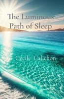The Luminous Path of Sleep: A Guide To Lucid Dreaming 2959704347 Book Cover