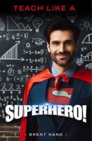 Teach Like a Superhero 0983654263 Book Cover
