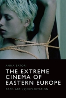 The Extreme Cinema of Eastern Europe: Rape, Art, (S)Exploitation 147444833X Book Cover
