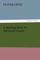 A Spelling Book For Advanced Classes 1018183884 Book Cover