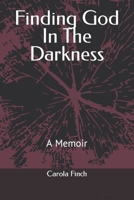 Finding God In The Darkness: A Memoir 1495912302 Book Cover