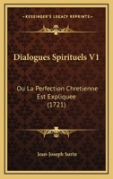 Dialogues Spirituels V1: Ou La Perfection Chretienne Est Expliquee (1721) 1166619966 Book Cover
