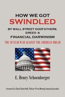 How We Got Swindled by Wall Street Godfathers, Greed & Financial Darwinism the 30-War Against the American Dream 0926660616 Book Cover