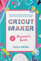 Cricut Beginner's Guide: Cricut beginner's written guide is Finally here. Through this cricut art guide you will discover the basics of cricut ... space and a first guide to new design ideas. 1801327289 Book Cover