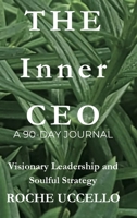 The Inner CEO: A 90-Day Journal: Visionary Leadership and Soulful Strategy 1069611808 Book Cover