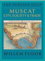 The Persian Gulf: Muscat: City, Society and Trade 1933823763 Book Cover