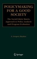 Policymaking for a Good Society: The Social Fabric Matrix Approach to Policy Analysis and Program Evaluation 0387293698 Book Cover