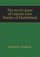 The Naval Career of Captain John Manley of Marblehead 551874112X Book Cover