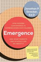 Emergence: How Modern Convenience is Dumbing Down Our Children and What Parents and Schools Can Do About It 1493094254 Book Cover